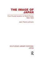 The Image of Japan: From Feudal Isolation to World Power 1850-1905