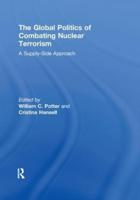 The Global Politics of Combating Nuclear Terrorism: A Supply-Side Approach