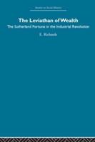 The Leviathan of Wealth: The Sutherland fortune in the industrial revolution