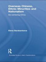 Overseas Chinese, Ethnic Minorities and Nationalism: De-Centering China