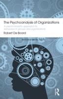 The Psychoanalysis of Organizations: A psychoanalytic approach to behaviour in groups and organizations