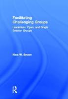 Facilitating Challenging Groups: Leaderless, Open, and Single-Session Groups