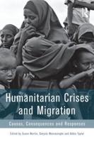 Humanitarian Crises and Migration: Causes, Consequences and Responses