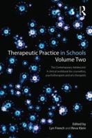 Therapeutic Practice in Schools Volume Two The Contemporary Adolescent: A clinical workbook for counsellors, psychotherapists and arts therapists
