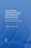The Interaction between World Trade Organisation (WTO) Law and External International Law: The Constrained Openness of WTO Law (A Prologue to a Theory)