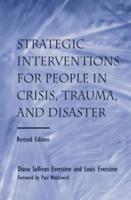 Strategic Interventions for People in Crisis, Trauma, and Disaster: Revised Edition