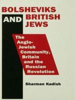 Bolsheviks and British Jews : The Anglo-Jewish Community, Britain and the Russian Revolution