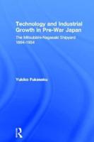 Technology and Industrial Growth in Pre-War Japan : The Mitsubishi-Nagasaki Shipyard 1884-1934
