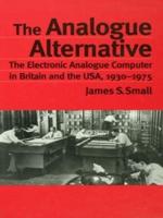 The Analogue Alternative : The Electronic Analogue Computer in Britain and the USA, 1930-1975