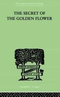 The Secret Of The Golden Flower: A Chinese Book of Life
