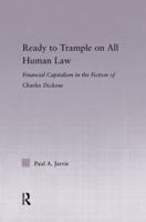 Ready to Trample on All Human Law: Finance Capitalism in the Fiction of Charles Dickens