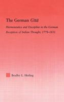 The German Gita : Hermeneutics and Discipline in the Early German Reception of Indian Thought