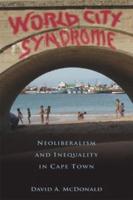 World City Syndrome : Neoliberalism and Inequality in Cape Town