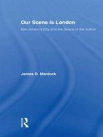 Our Scene is London : Ben Jonson's City and the Space of the Author