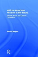 African American Women in the News : Gender, Race, and Class in Journalism
