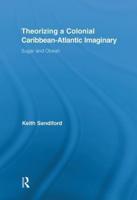 Theorizing a Colonial Caribbean-Atlantic Imaginary: Sugar and Obeah
