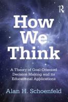 How We Think : A Theory of Goal-Oriented Decision Making and its Educational Applications