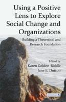 Using a Positive Lens to Explore Social Change and Organizations: Building a Theoretical and Research Foundation