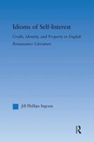 Idioms of Self Interest : Credit, Identity, and Property in English Renaissance Literature