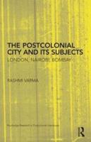 The Postcolonial City and its Subjects: London, Nairobi, Bombay