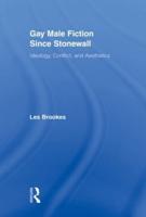 Gay Male Fiction Since Stonewall : Ideology, Conflict, and Aesthetics