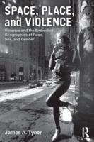 Space, Place, and Violence : Violence and the Embodied Geographies of Race, Sex and Gender