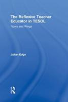 The Reflexive Teacher Educator in TESOL: Roots and Wings