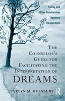 The Counselor's Guide for Facilitating the Interpretation of Dreams: Family and Other Relationship Systems Perspectives