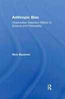Anthropic Bias : Observation Selection Effects in Science and Philosophy