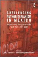 Challenging Authoritarianism in Mexico: Revolutionary Struggles and the Dirty War, 1964-1982