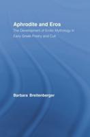 Aphrodite and Eros: The Development of Erotic Mythology in Early Greek Poetry and Cult