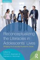 Reconceptualizing the Literacies in Adolescents' Lives : Bridging the Everyday/Academic Divide, Third Edition