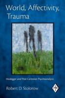 World, Affectivity, Trauma: Heidegger and Post-Cartesian Psychoanalysis