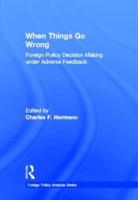 When Things Go Wrong: Foreign Policy Decision Making under Adverse Feedback