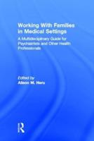 Working With Families in Medical Settings: A Multidisciplinary Guide for Psychiatrists and Other Health Professionals