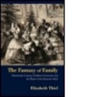 The Fantasy of Family: Nineteenth-Century Children's Literature and the Myth of the Domestic Ideal