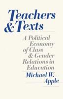 Teachers and Texts : A Political Economy of Class and Gender Relations in Education