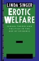 Erotic Welfare : Sexual Theory and Politics in the Age of Epidemic