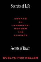 Secrets of Life, Secrets of Death : Essays on Science and Culture