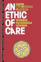 An Ethic of Care : Feminist and Interdisciplinary Perspectives