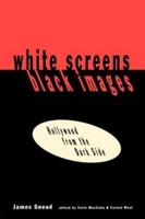 White Screens/Black Images : Hollywood From the Dark Side