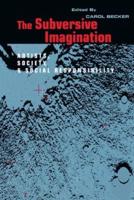 The Subversive Imagination : The Artist, Society and Social Responsiblity