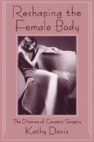 Reshaping the Female Body : The Dilemma of Cosmetic Surgery