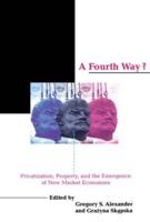 A Fourth Way?: Privatization, Property, and the Emergence of New Market Economies