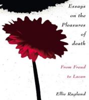 Essays on the Pleasures of Death : From Freud to Lacan