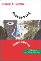 Disturbing Pleasures : Learning Popular Culture