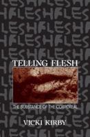 Telling Flesh : The Substance of the Corporeal