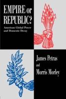 Empire or Republic? : American Global Power and Domestic Decay