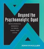 Beyond the Psychoanalytic Dyad: Developmental Semiotics in Freud, Peirce and Lacan