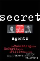Secret Agents : The Rosenberg Case, McCarthyism and Fifties America